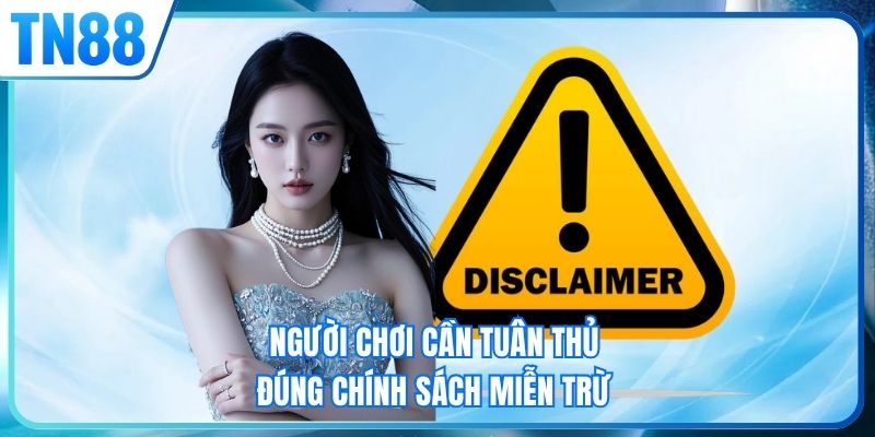 Người chơi cần tuân thủ đúng chính sách miễn trừ 