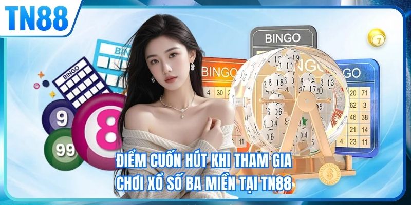 Điểm cuốn hút khi tham gia chơi xổ số ba miền tại TN88